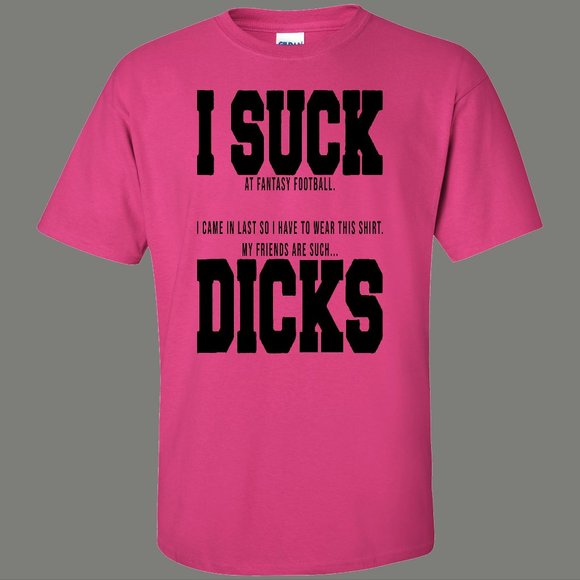 FANTASY Football Last Place I Suck Dicks losers T - Picture 1 of 1